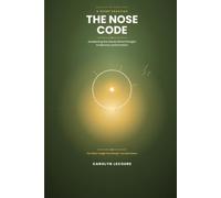 The Nose Code: Awakening the Sense Wired Straight to Memory and Emotion
