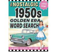 The Nostalgic 1950s Golden Era Large Print Word Search: 120 Big Font Retro Wordfind Puzzles With Nostalgia from the 50s, Relaxing Cognitive Games for Older Adults and Seniors