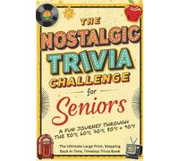 The Nostalgic Trivia Challenge for Seniors: The Ultimate Large Print, Stepping Back in Time, Timeless Trivia Book