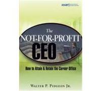 The Not-For-Profit CEO: How to Attain and Retain the Corner Office Pidgeon, Walter P. , Jr. (Auteur)