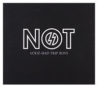 The Not - Lodz: Bad Trip Boys