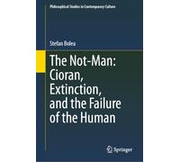 The Not-Man: Cioran, Extinction, and the Failure of the Human