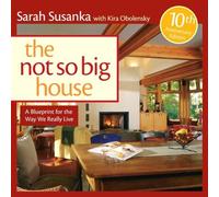 The Not So Big House: A Blueprint for the Way We Really Live