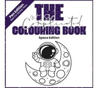 The Not So Complicated Colouring Book - Space Edition: Pen / Marker Version
