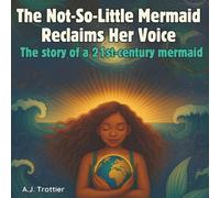 The Not-So-Little Mermaid Reclaims Her Voice: The story of a 21st-century mermaid