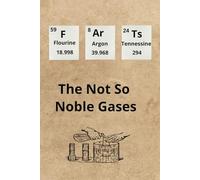 The Not So Noble Gases: 6x9, 98-page lined notebook, journal, diary, gift, stocking stuffer