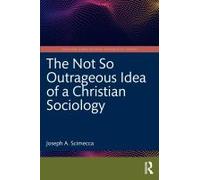 The Not So Outrageous Idea Of A Christian Sociology