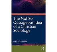 The Not So Outrageous Idea Of A Christian Sociology