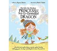 The Not-So-Perfect Princess And The Not-So-Dreadful Dragon
