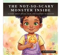 The Not-So-Scary Monster Inside: A Story About Anger, Calm, and Learning to Breathe