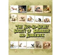 The Not-So-Secret Society of Brambleby and Nibblewick: An Illustrated Collection of Gentle Woodland Tales