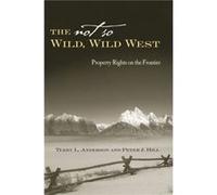 The Not So Wild Wild West by Peter J. Hill Peter Jensen Hill, Terry L. Anderson (Auteur)