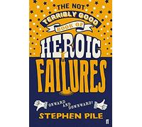 The Not Terribly Good Book Of Heroic Failures