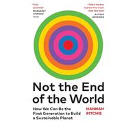 The Not the End of the World: The Sunday Times bestseller that will make you rethink everything you thought you knew about climate change