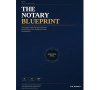 The Notary Blueprint: Your Complete Step-by-Step Guide to Becoming a Certified Notary Public, Building Your Practice, and Earning More