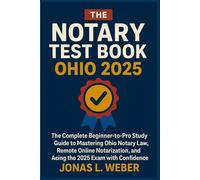 The Notary Test Book Ohio 2025: The Complete Beginner-to-Pro Study Guide to Mastering Ohio Notary Law, Remote Online Notarization, and Acing the 2025 Exam with Confidence