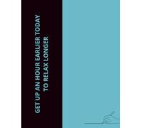 The notebook is gray-lined and spaced for Narrow-ruled space with a margin. The notebook cover is a simple graphic with motivational text.: Get up an hour earlier today to relax longer