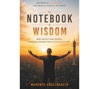 The Notebook of Wisdom: 100 Conversations That Taught Me to Face Fear, Embrace Rejection, and Keep Showing Up
