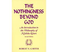 The Nothingness Beyond God: An Introduction to the Philosophy of Nishida Kitaro