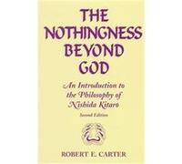 The Nothingness Beyond God: An Introduction to the Philosophy of Nishida Kitaro