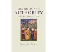The Notion of Authority by Alexandre Kojeve Alexandre Kojeve (Auteur)