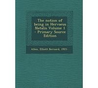 The Notion of Being in Hervaeus Natalis Volume 1 - Primary Source Edition