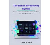 The Notion Productivity System: How to Automate Tasks, Create Smarter Docs, and Work Better with AI.