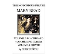 The Notorious Pirate Mary Read: Volume 6: Blackbeard, Volume 7: Privateer, Volume 8: Pirate