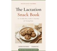 The Nourished Mamma Lactation Snack Book: 60+ No-Bake Bites, Cookies & Smoothies for Nursing Moms - One-Handed, Fenugr ree, Made with Simple Grocery-Store Ingredients