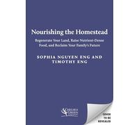 The Nourishing Asian Homestead: Regenerate Your Land, Raise Nutrient-Dense Food, and Reclaim Your Family's Future