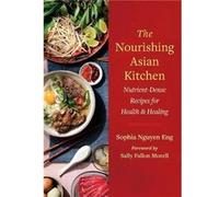 The Nourishing Asian Kitchen: Nutrient-Dense Recipes for Health and Healing