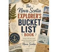 The Nova Scotia Explorer’s Bucket List Book: Collect 100 tiny proof pieces from places, people, and moments across Nova Scotia