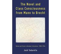 The Novel and Class Consciousness from Mann to Brecht: Value and Form in German Literature, 1900-1934