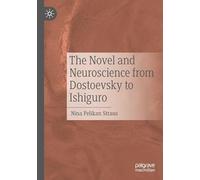 The Novel and Neuroscience from Dostoevsky to Ishiguro