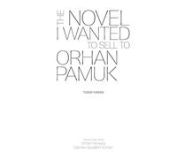 The Novel I Wanted to Sell to Orhan Pamuk