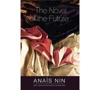 The Novel of the Future by Nin & Anais Anaïs Nin (Auteur)