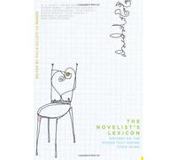 The Novelist′S Lexicon - Writers On The Words That Define Their Work