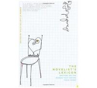 The Novelist′S Lexicon - Writers On The Words That Define Their Work