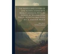 The Novels And Letters Of Jane Austen. Edited By R. Brimley Johnson, With An Introd. By William Lyon Phelps, With Colored Illus. By C.E. And H.M. Broc