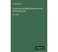 The Novels And Miscellaneous Works Of Daniel De Foe: Vol. XVIII