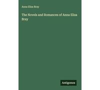 The Novels and Romances of Anna Eliza Bray