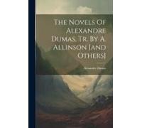 The Novels Of Alexandre Dumas, Tr. By A. Allinson [And Others]