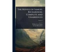 The Novels Of Samuel Richardson. Complete And Unabridged