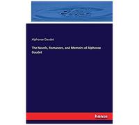 The Novels, Romances, And Memoirs Of Alphonse Daudet