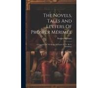 The Novels, Tales And Letters Of Prosper Mérimée: A Chronicle Of The Reign Of Charles Ix, Tr. By G. Saintsbury
