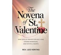 The Novena of St. Valentine: Nine Days of Prayer for Holy Love, Strong Marriages, and Faithful Hearts