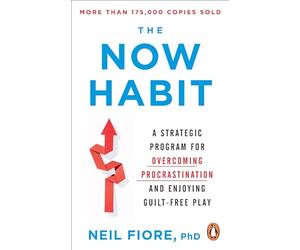 The Now Habit: A Strategic Program for Overcoming Procrastination and Enjoying Guilt-Free Play