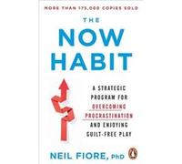 The Now Habit by Neil Fiore Neil Fiore (Auteur)