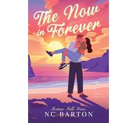The Now in Forever: A Small Town Second Chance Romance