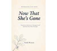 The Now That She’s Gone Workbook For Sons: Interactive Exercises to Navigate Grief and Find Your Way Through